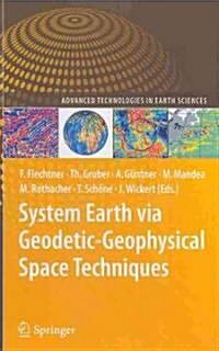 System Earth via Geodetic-Geophysical Space Techniques (Hardcover)