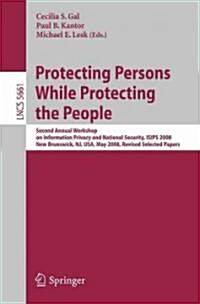 Protecting Persons While Protecting the People: Second Annual Workshop on Information Privacy and National Security, Isips 2008, New Brunswick, Nj, Us (Paperback, 2009)