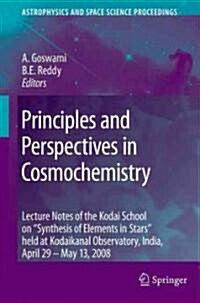 Principles and Perspectives in Cosmochemistry: Lecture Notes of the Kodai School on Synthesis of Elements in Stars Held at Kodaikanal Observatory, I (Hardcover)
