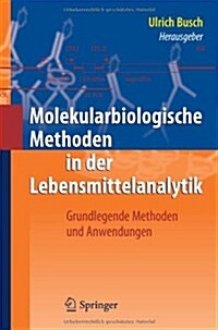 Molekularbiologische Methoden in Der Lebensmittelanalytik: Grundlegende Methoden Und Anwendungen (Hardcover, 2010)