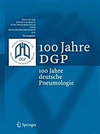 100 Jahre DGP: 100 Jahre Deutsche Pneumologie (Hardcover)