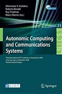 Autonomic Computing and Communications Systems: Third International ICST Conference, Autonomics 2009 Limassol, Cyprus, September 9-11, 2009 Revised Se (Paperback)