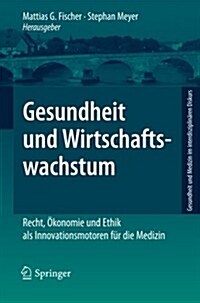 Gesundheit Und Wirtschaftswachstum: Recht, ?onomie Und Ethik ALS Innovationsmotoren F? Die Medizin (Paperback, 2010)