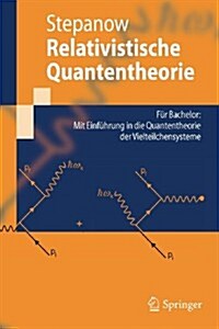 Relativistische Quantentheorie: F? Bachelor: Mit Einf?rung in Die Quantentheorie Der Vielteilchensysteme (Paperback)