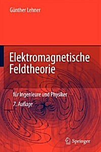 Elektromagnetische Feldtheorie: Fur Ingenieure Und Physiker (Paperback, 7, 7., Bearb. Aufl)