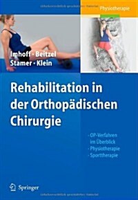 Rehabilitationskonzepte in Der Orthopadischen Chirurgie: Op-Verfahren Im Berblick, Physiotherapie, Sporttherapie (Hardcover)