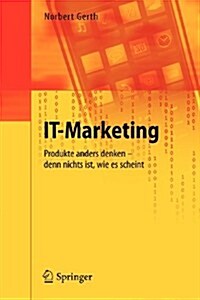 IT-Marketing: Produkte Anders Denken - Denn Nichts Ist, Wie Es Scheint (Paperback)