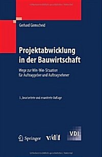 Projektabwicklung in Der Bauwirtschaft: Wege Zur Win-Win-Situation Fur Auftraggeber Und Auftragnehmer (Hardcover, 3, 3., Bearb. U. E)