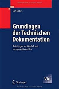 Grundlagen Der Technischen Dokumentation: Anleitungen Verst?dlich Und Normgerecht Erstellen (Hardcover)