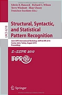 Structural, Syntactic, and Statistical Pattern Recognition: Joint IAPR International Workshop, SSPR & SPR 2010, Cesme, Izmir, Turkey, August 18-20, 20 (Paperback)