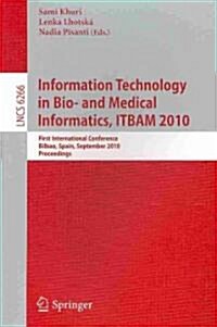 Information, Technology in Bio- And Medical Informatics, ITBAM 2010: First International Conference, Bilbao, Spain, September 1-2, 2010, Proceedings (Paperback)