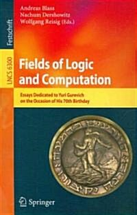 Fields of Logic and Computation: Essays Dedicated to Yuri Gurevich on the Occasion of His 70th Birthday (Paperback)