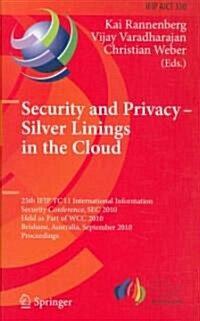 Security and Privacy - Silver Linings in the Cloud: 25th IFIP TC 11 International Information Security Conference, SEC 2010, Held as Part of WCC 2010, (Hardcover)