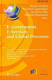 E-Government, E-Services and Global Processes: Joint IFIP TC 8 and TC 6 International Conferences, EGES 2010 and GISP 2010, Held as Part of WCC 2010, (Hardcover)