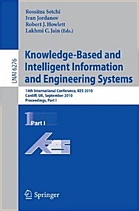 Knowledge-Based and Intelligent Information and Engineering Systems: 14th International Conference, KES 2010, Cardiff, UK, September 8-10, 2010, Proce (Paperback)