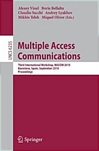 Multiple Access Communications: Third International Workshop, MACOM 2010, Barcelona, Spain, September 13-14, 2010, Proceedings (Paperback)