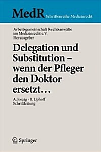 Delegation Und Substitution--Wenn Der Pfleger Den Doktor Ersetzt... (Paperback)