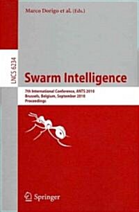 Swarm Intelligence: 7th International Conference, ANTS 2010, Brussels, Belgium, September 8-10, 2010, Proceedings (Paperback)