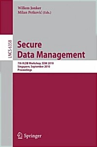Secure Data Management: 7th VLDB Workshop, SDM 2010, Singapore, September 17, 2010, Proceedings (Paperback)