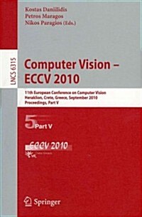 Computer Vision - ECCV 2010: 11th European Conference on Computer Vision, Heraklion, Crete, Greece, September 5-11, 2010, Proceedings, Part V (Paperback)