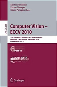 Computer Vision - ECCV 2010: 11th European Conference on Computer Vision, Heraklion, Crete, Greece, September 5-11, 2010, Proceedings, Part VI (Paperback)