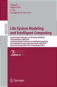 Life System Modeling and Intelligent Computing: International Conference on Life System Modeling and Simulation, LSMS 2010, and International Conferen (Paperback)