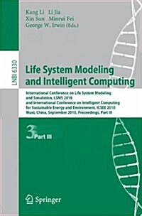 Life System Modeling and Intelligent Computing: International Conference on Life System Modeling and Simulation, LSMS 2010, and International Conferen (Paperback)