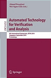 Automated Technology for Verification and Analysis: 8th International Symposium, ATVA 2010, Singapore, September 21-24, 2010, Proceedings (Paperback)