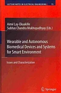 Wearable and Autonomous Biomedical Devices and Systems for Smart Environment: Issues and Characterization (Hardcover)