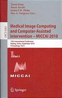 Medical Image Computing and Computer-Assisted Intervention - MICCAI 2010: 13th International Conference, Beijing, China, September 20-24, 2010, Procee (Paperback)