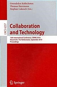 Collaboration and Technology: 16th International Conference, CRIWG 2010, Maastricht, the Netherlands, September 20-23, 2010, Proceedings (Paperback)