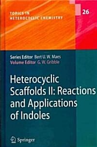 Heterocyclic Scaffolds II:: Reactions and Applications of Indoles (Hardcover)