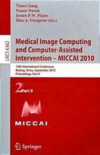 Medical Image Computing and Computer-Assisted Intervention - MICCAI 2010: 13th International Conference, Beijing, China, September 20-24, 2010, Procee (Paperback)