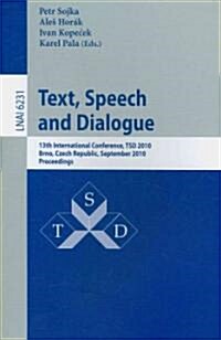 Text, Speech and Dialogue: 13th International Conference, TSD 2010, Brno, Czech Republic, September 6-10, 2010, Proceedings (Paperback)