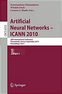 Artificial Neural Networks - ICANN 2010: 20th International Conference, Thessaloniki, Greece, September 15-18, 2010, Proceedings, Part I (Paperback)