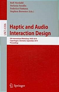 Haptic and Audio Interaction Design: 5th International Workshop, HAID 2010, Copenhagen, Denmark, September 16-17, 2010, Proceedings (Paperback)