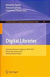 Digital Libraries: 6th Italian Research Conference, IRCDL 2010, Padua, Italy, January 28-29, 2010, Revised Selected Papers (Paperback)