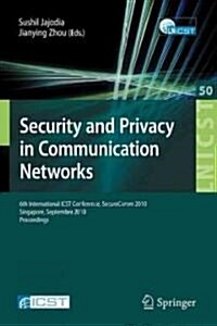 Security and Privacy in Communication Networks: 6th International ICST Conference, SecureComm 2010, Singapore, September 7-9, 2010, Proceedings (Paperback)