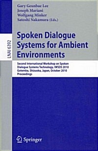 Spoken Dialogue Systems for Ambient Environments: Second International Workshop, Iwsds 2010, Gotemba, Shizuoka, Japan, October 1-2, 2010. Proceedings (Paperback)