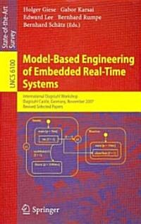 Model-Based Engineering of Embedded Real-Time Systems: International Dagstuhl Workshop, Dagstuhl Castle, Germany, November 4-9, 2007. Revised Selected (Paperback, 2010)
