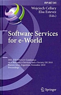 Software Services for e-World: 10th Ifip Wg 6.11 Conference on e-Business, e-Services, and e-Society, I3E 2010, Buenos Aires, Argentina, November 3-5 (Hardcover)