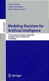 Modeling Decisions for Artificial Intelligence: 7th International Conference, MDAI 2010, Perpignan, France, October 27-29, 2010, Proceedings (Paperback)