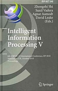 Intelligent Information Processing V: 6th Ifip Tc 12 International Conference, Iip 2010, Manchester, Uk, October 13-16, 2010, Proceedings (Hardcover)
