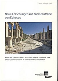 Neue Forschungen Zur Kuretenstrasse Von Ephesos: Akten Des Symposiums Fur Hilke Thur Vom 13. Dezember 2006 an Der Oaw (Paperback)