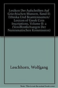 Lexikon Der Aufschriften Auf Griechischen Munzen / Lexicon of Greek Coin Inscriptions: Band II / Volume II. Ethnika Und Beamtennamen (Paperback)