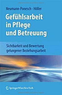 Gef?lsarbeit in Pflege Und Betreuung: Sichtbarkeit Und Bewertung Gelungener Beziehungsarbeit (Paperback, 2011)