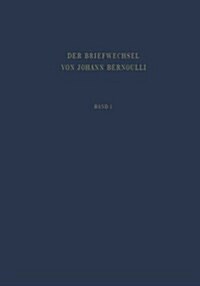 Der Briefwechsel Von Johann I. Bernoulli: Band 1: Der Briefwechsel Mit Jacob Bernoulli, Dem Marquis de lH?ital U.A. (Hardcover, 1955)