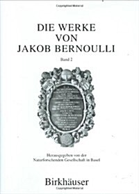 Die Werke Von Jakob Bernoulli: Bd. 2: Elementarmathematik (Hardcover, 1. Aufl. 1989.)