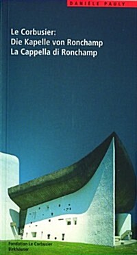 Le Corbusier. Die Kapelle Von Ronchamp / La Cappella Di Ronchamp (Paperback)