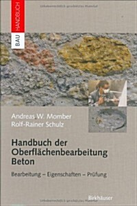 Handbuch Der Oberfl?henbearbeitung Beton: Bearbeitung - Eigenschaften - Pr?ung (Hardcover, 2006)
